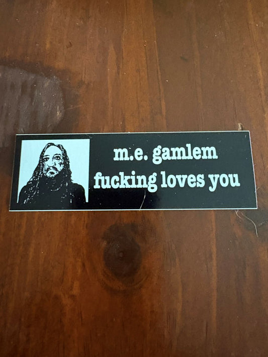 m.e. gamlem fucking loves you sticker