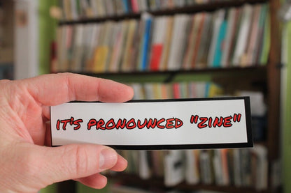 It's Pronounced "Zine" sticker