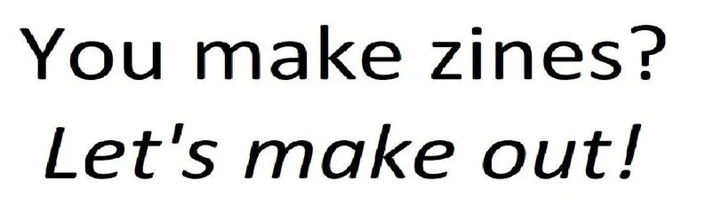 You Make Zines?  (sticker!)