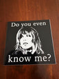 Do You Even Know Me sticker